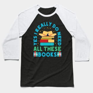 Yes I Really Do Need All These Books Baseball T-Shirt
